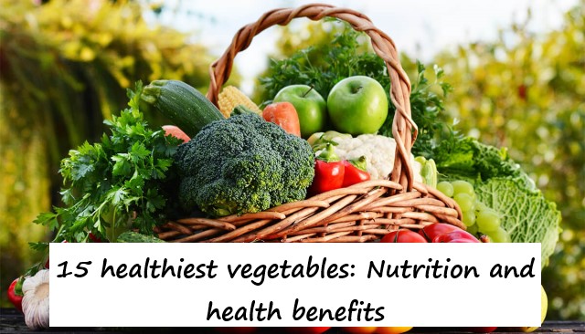 15 healthiest vegetables: Nutrition and health benefits