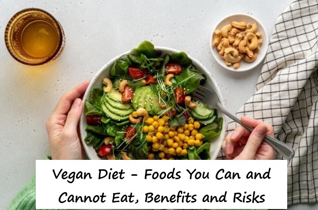 Vegan Diet - Foods You Can and Cannot Eat, Benefits and Risks