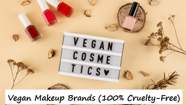 Vegan Makeup Brands (100% Cruelty-Free)